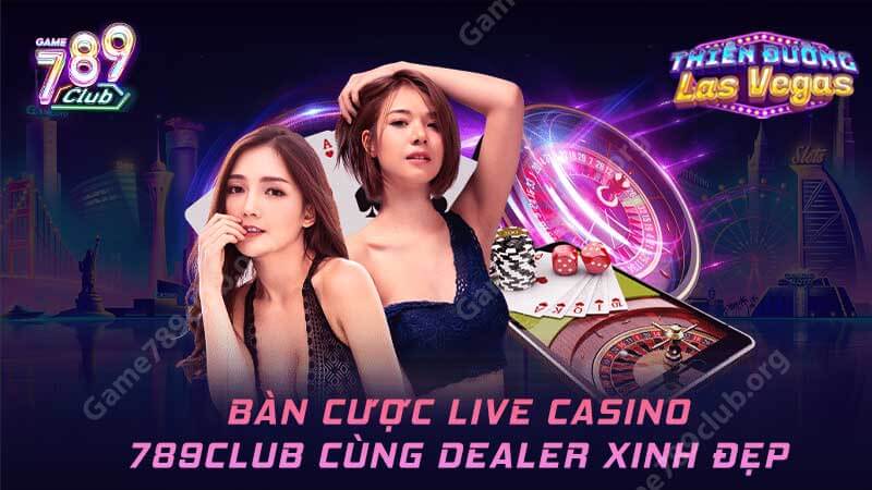 Live casino trực tuyến 789Club cùng Dealer xinh đẹp