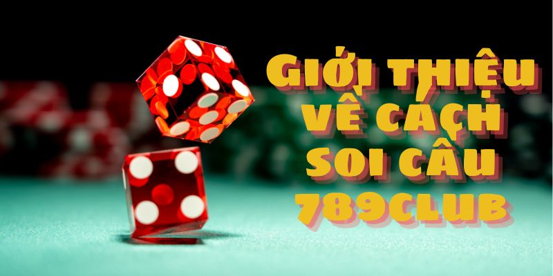 Giới thiệu về cách soi cầu 789Club