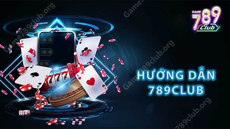 Hướng dẫn 789club giúp người mới dễ dàng tham gia