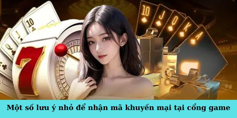 Một số lưu ý nhỏ để nhận mã khuyến mại tại cổng game