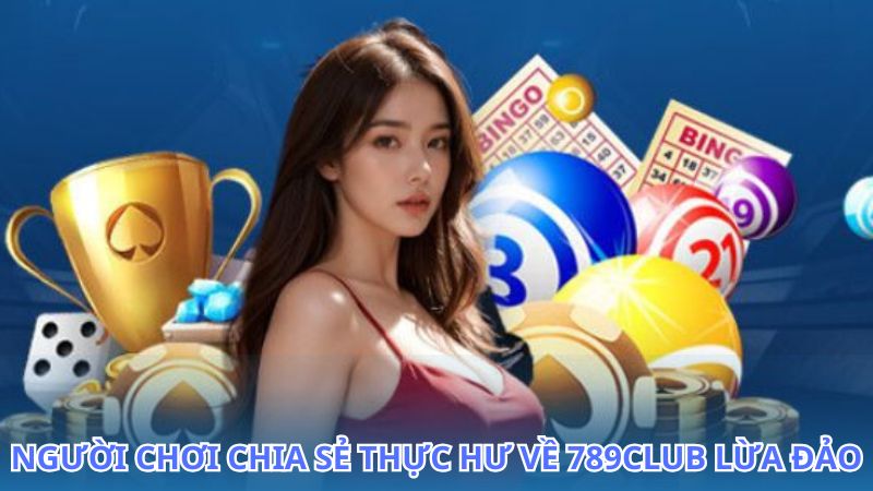 Sự thật 789Club lừa đảo khiến nhiều người bất ngờ